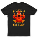 Gift For Yourself,Funny,Gifts For Colleagues - 3D Effect Funny Chicken F-CAW-F I'm Busy - Personalized T Shirt