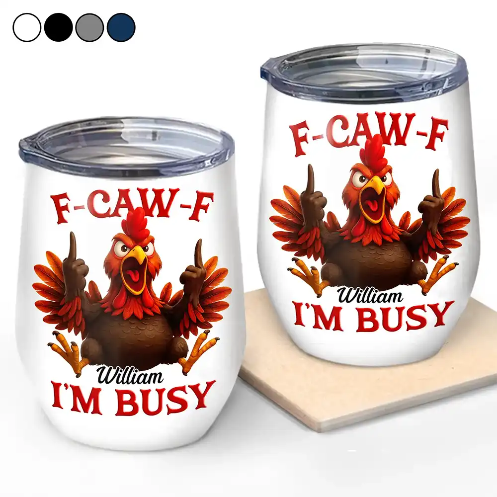 3D Effect Funny Chicken F-CAW-F I'm Busy - Personalized Wine Tumbler
