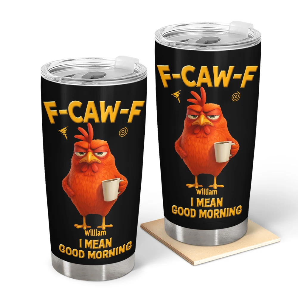 3D Effect Funny Chicken F-Caw-F I Mean Good Morning - Personalized Tumbler