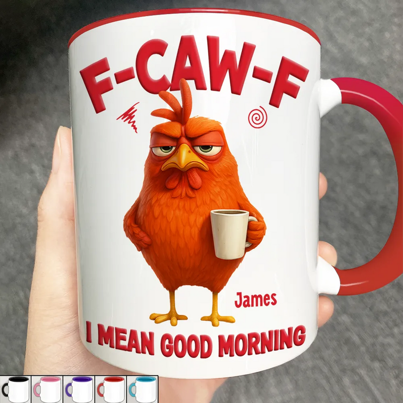Gift For Yourself,Gift For Women,Gift For Men,Funny - 3D Effect Funny Chicken F-Caw-F I Mean Good Morning - Personalized Accent Mug