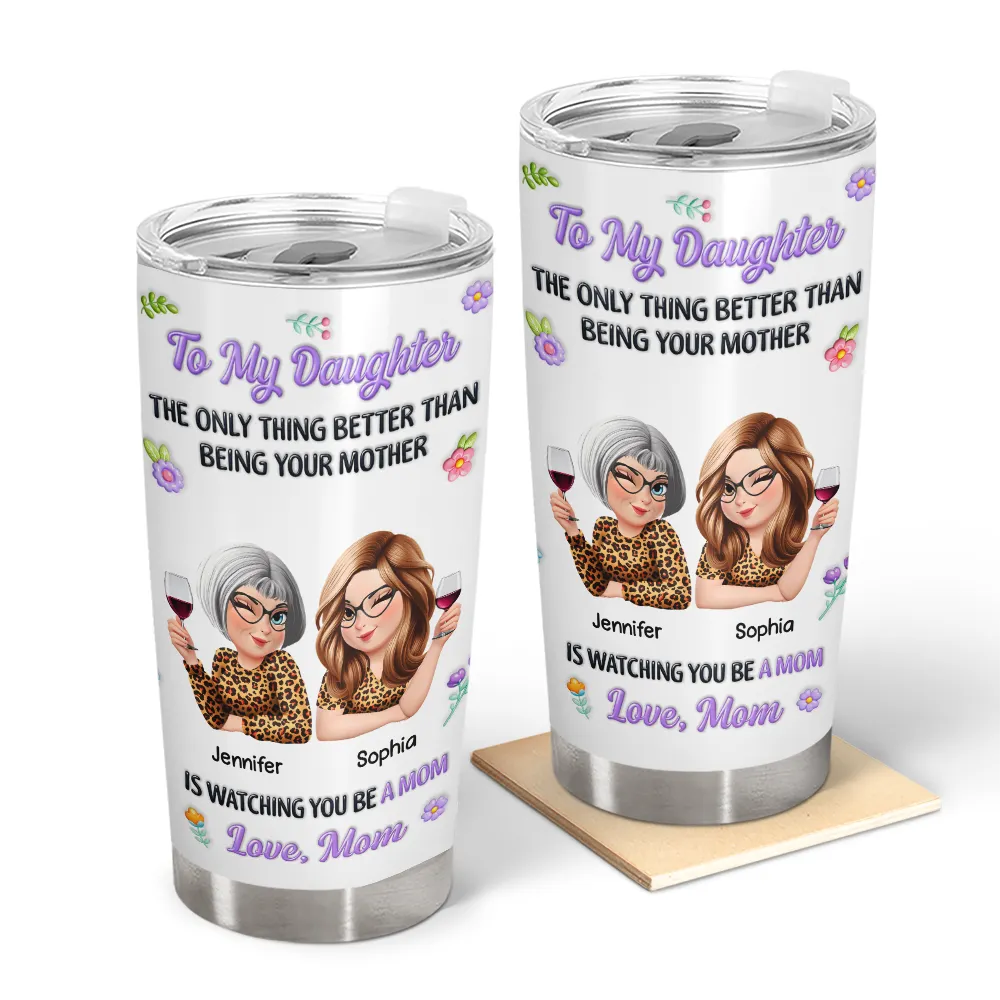 3D Inflated Printed The Only Thing Better Than Being Your Mother - Personalized Tumbler