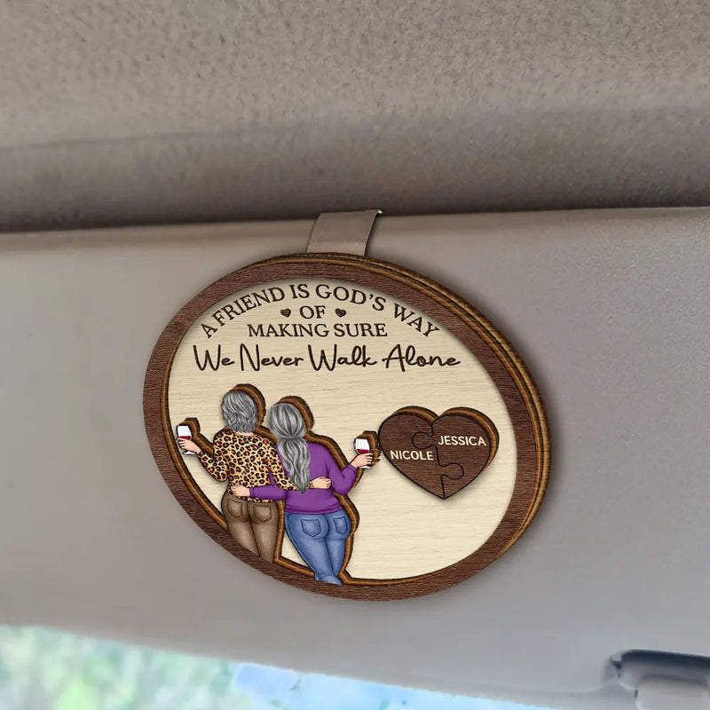 Gift For Bestie, Old Best friends, Happy - A Friend Is God's Way Of Making Sure We Never Walk Alone - Personalized Custom Shaped Car Visor Clip