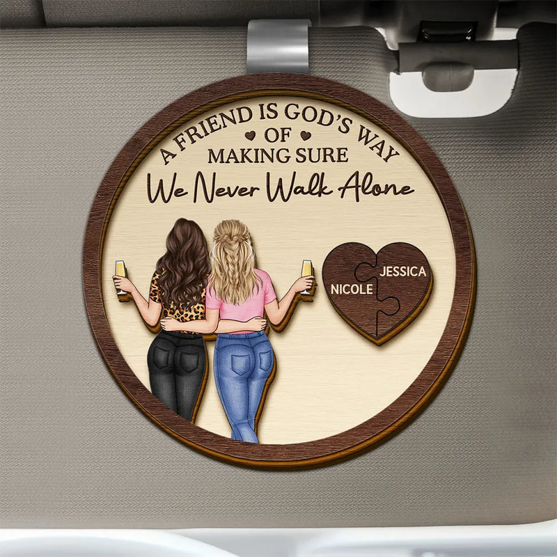 Gift For Bestie, Old Best friends, Happy - A Friend Is God's Way Of Making Sure We Never Walk Alone - Personalized Custom Shaped Car Visor Clip
