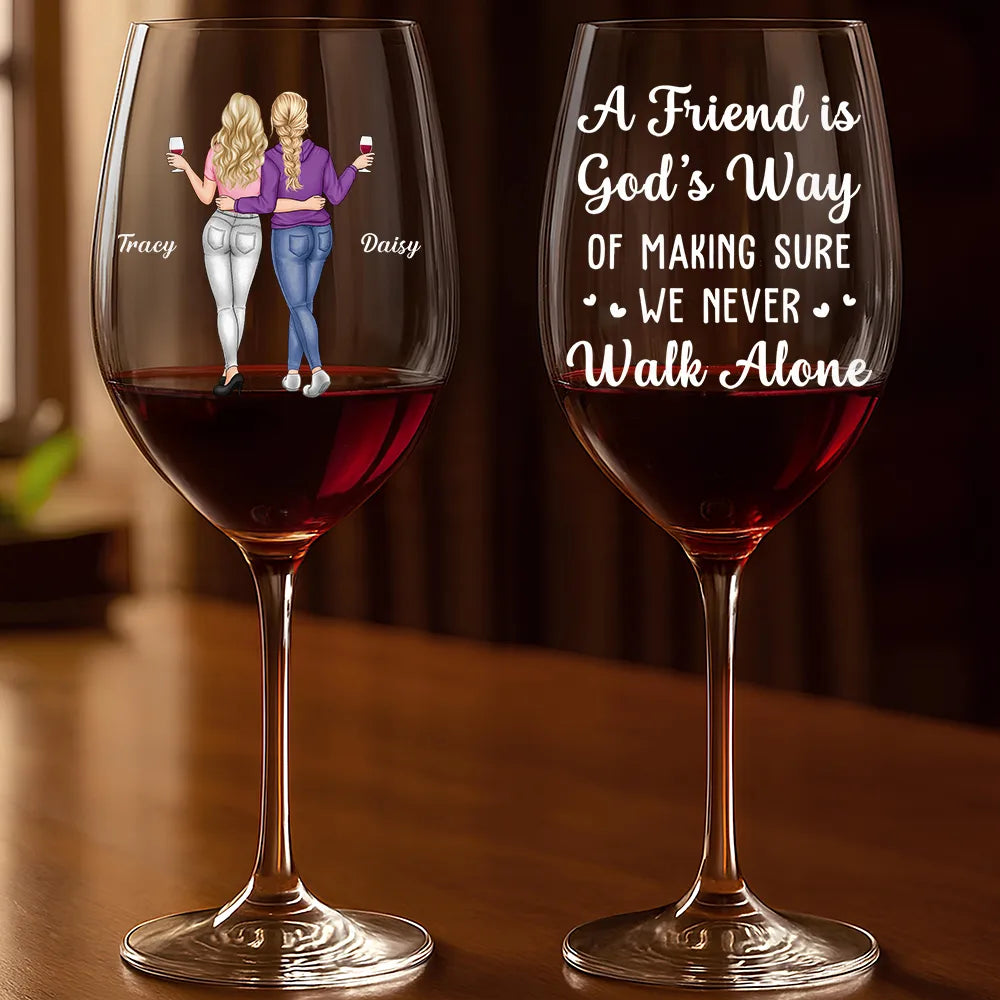 A Friend Is God's Way Of Making Sure We Never Walk Alone - Personalized Wine Glass