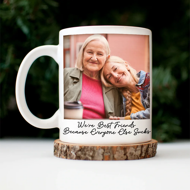 Gift For Bestie, Old Best friends, Gift For Sisters, Happy, Custom Photo - Custom Photo Besties Gray Scale Right In The Throat - Personalized Mug
