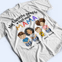 My Favorite People Call Me Daddy Mommy - Gift For Mother, Father, Grandma, Grandpa - Personalized Custom T Shirt