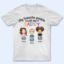 My Favorite People Call Me Daddy Mommy - Gift For Mother, Father, Grandma, Grandpa - Personalized Custom T Shirt