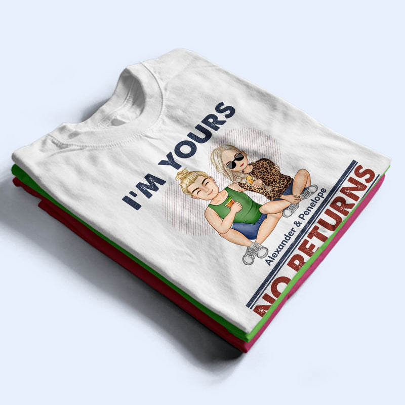 I'm Yours No Returns Or Refunds - Loving Gift For Couples - Personalized Custom T Shirt