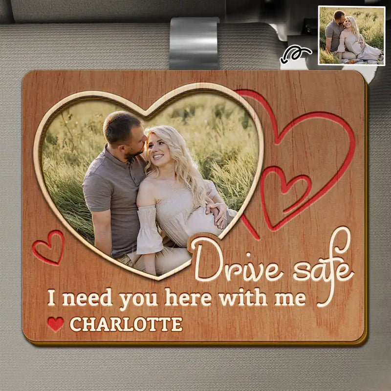 Expecting Dad,Gift For Husband,Custom Photo,Love - Custom Photo Drive Safe I Need You Here With Me - Personalized Custom Shaped Car Visor Clip