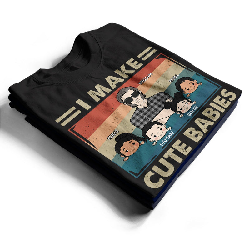 I Make Cute Babies Cartoon - Funny Gift For Dad, Father, New Dad - Personalized T Shirt