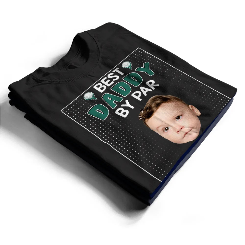 Custom Photo Best Daddy By Par - Personalized T Shirt