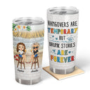 Hangovers Are Temporary But Drunk Stories Are Forever Colorful Beach Best Friends - Bestie BFF Gift - Personalized Custom Tumbler