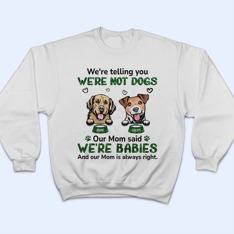 My Mom Said I‘m A Baby - Birthday, Loving, Funny, Gift For Dog Mom, Cat Mom, Cat Dad, Dog Dad, Pet Lover - Personalized Custom T Shirt