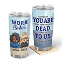I Can't Believe You Are Leaving - Leaving Gifts For Colleagues, Coworkers - Personalized Custom Tumbler