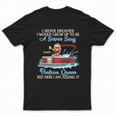 Never Dreamed I'd Grow Up To Be A Super Sexy Pontoon Queen Lake Life Dark - Vacation, Birthday Gift For Boating Lovers - Personalized Custom T Shirt