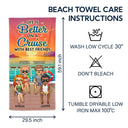 Life Is Better On A Cruise With Best Friends Beach Cruising - Traveling, Vacation, Anniversary, Birthday Gift For Besties - Personalized Beach Towel