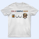I'm A Simple Man - Gift For Cat Lovers, Dog Lovers - Personalized T Shirt