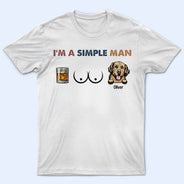 I'm A Simple Man - Gift For Cat Lovers, Dog Lovers - Personalized T Shirt