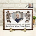 Custom Photo If Love Alone Could Have Kept You Here - Memorial Gift For Family, Cat Lovers, Dog Lovers - Personalized 2-Layered Wooden Plaque With Stand