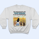 I Asked God For A True Friend - Gift For Dog Lovers, Dog Mom, Dog Dad - Personalized T Shirt