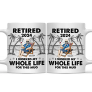 I Worked My Whole Life For This Mug - Personalized Mug