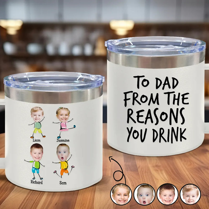Custom Photo To Dad From The Reasons You Drink Funny - Personalized 14oz Stainless Steel Tumbler With Handle