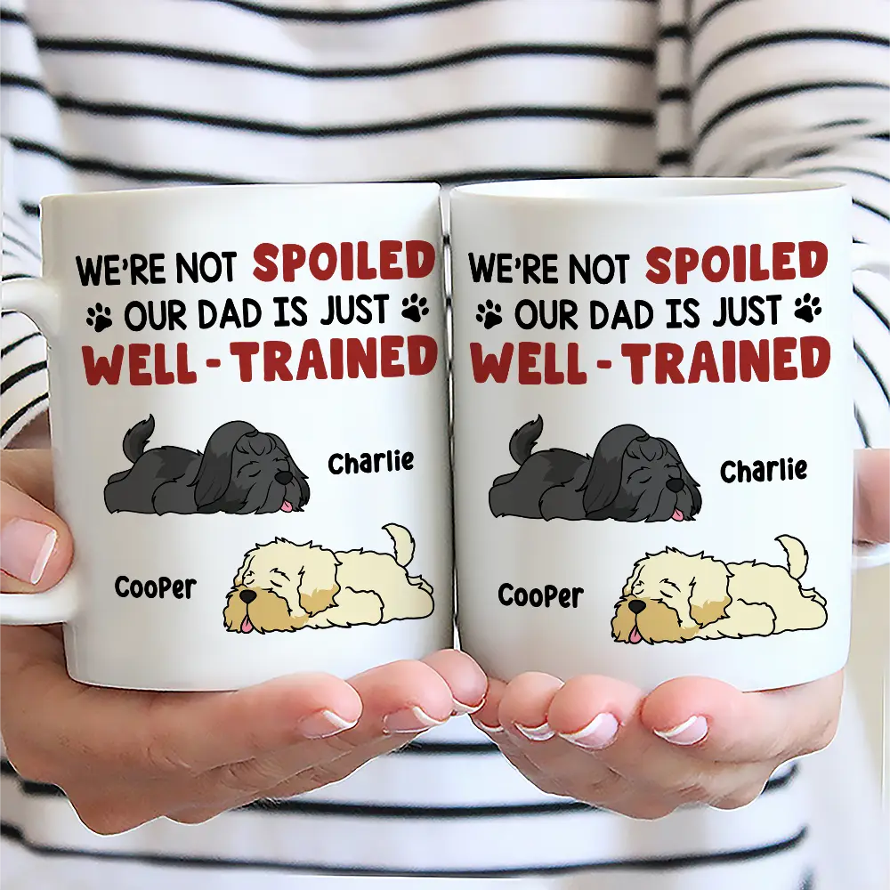 I'm Not Spoiled My Dad Mom Is Just Well Trained - Personalized Mug