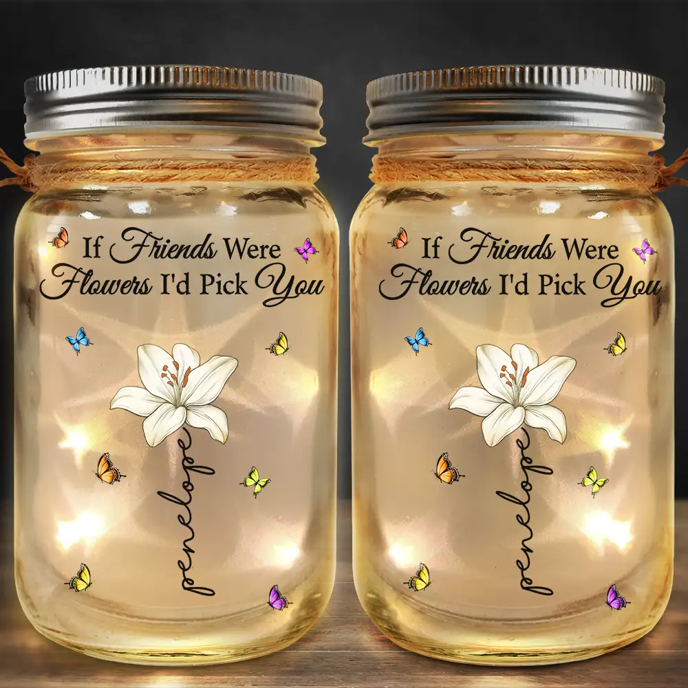 If Besties Friends Were Flowers I'd Pick You - Personalized Mason Jar Light