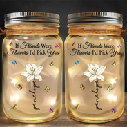 If Besties Friends Were Flowers I'd Pick You - Personalized Mason Jar Light