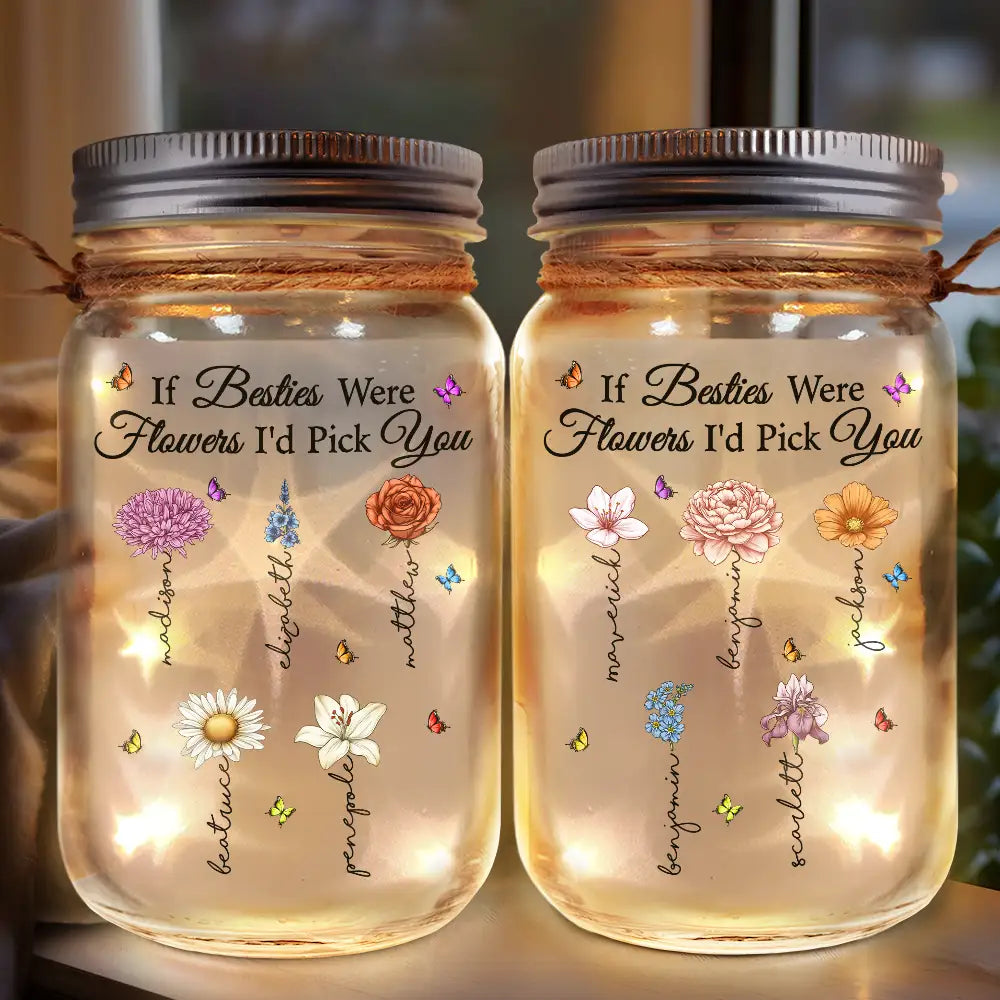 If Besties Friends Were Flowers I'd Pick You - Personalized Mason Jar Light