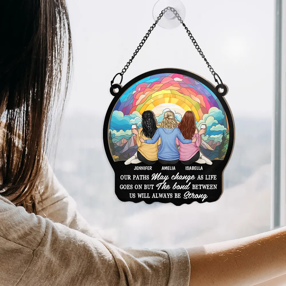 Gift For Bestie,Gift For Sisters,Gift For Brothers,Happy - The Bond Between Us Will Always Be Strong - Personalized Window Hanging Suncatcher Ornament