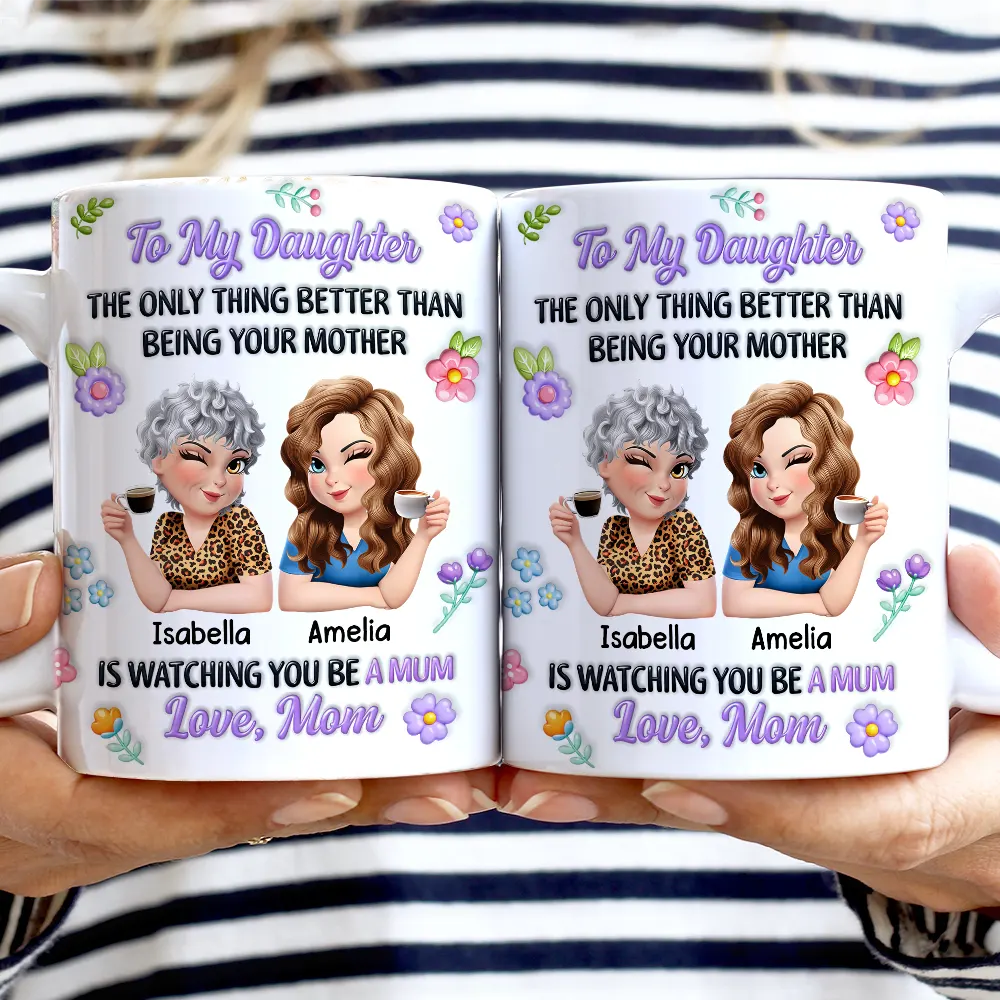 Gift For Daughter,Mom - Daughters (Adult),Happy,New Mom,Gift For Women,Top Market - 3D Inflated Printed The Only Thing Better Than Being Your Mother - Personalized White Edge-to-Edge Mug