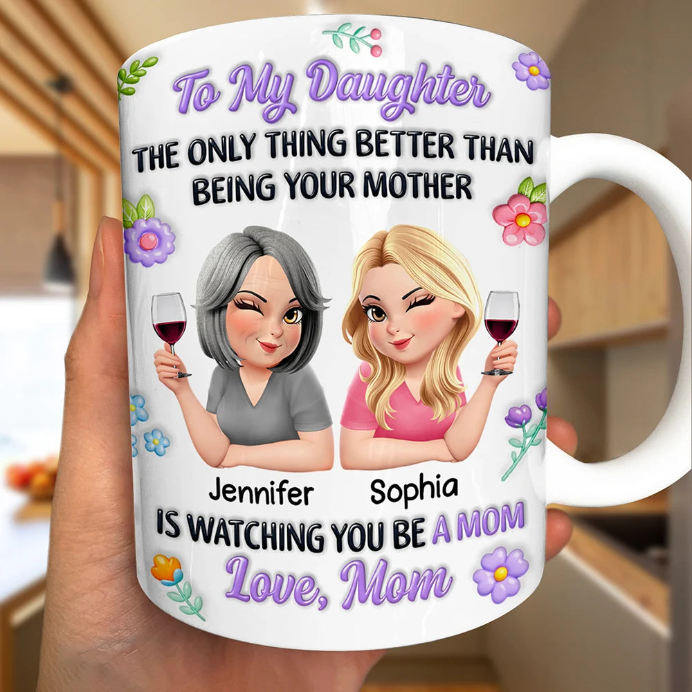 3D Inflated Printed The Only Thing Better Than Being Your Mother - Personalized White Edge-to-Edge Mug