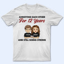 Annoying Each Other For Years And Still Going Strong - Couple Gift - Personalized Custom T Shirt