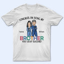 Sibling Congrats On Being My Brother - Gift For Sibling - Personalized T Shirt