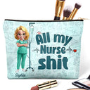 Nurse, Gift For Yourself, Gift For Women, Gift For Men, Happy - All My Nurse Sh*t - Personalized Cosmetic Bag