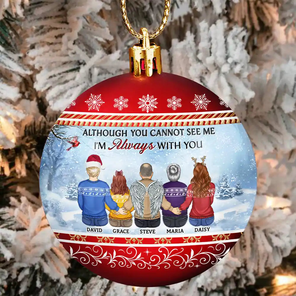 Family,Christmas,Memorial,Sad - Although You Cannot See Me I Am Always With You - Personalized Ball Ornament