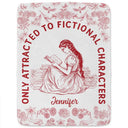 Gift For Yourself, Gift For Women, Reading, Happy - Attracted To Fictional Characters - Personalized Fleece Blanket, Sherpa Blanket