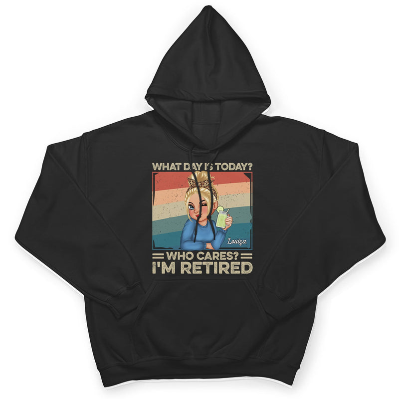 What Day Is Today Who Cares Retired - Retirement Gift For Women, Mom, Grandma - Personalized T Shirt