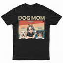 Dog Mom - Funny Gift For Dog Lovers, Pet Lovers - Personalized T Shirt