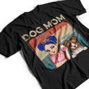 Dog Mom - Funny Gift For Dog Lovers, Pet Lovers - Personalized T Shirt