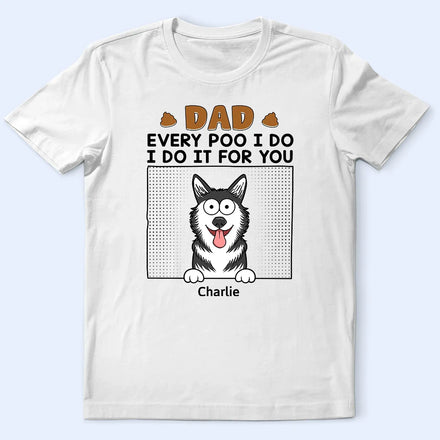 Dad Every Poo I Do - Personalized T Shirt