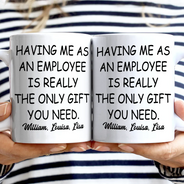 Gifts For Colleagues,Happy - Having Us As Employees Is Really The Only Gift You Need - Personalized Mug
