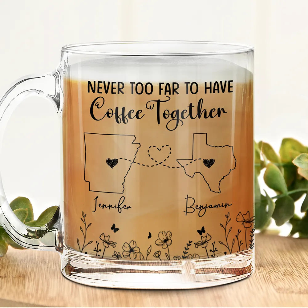 Gift For Bestie,Happy,Gift For Sisters,Family - Never Too Far To Have Coffee Together Besties - Personalized Glass Mug