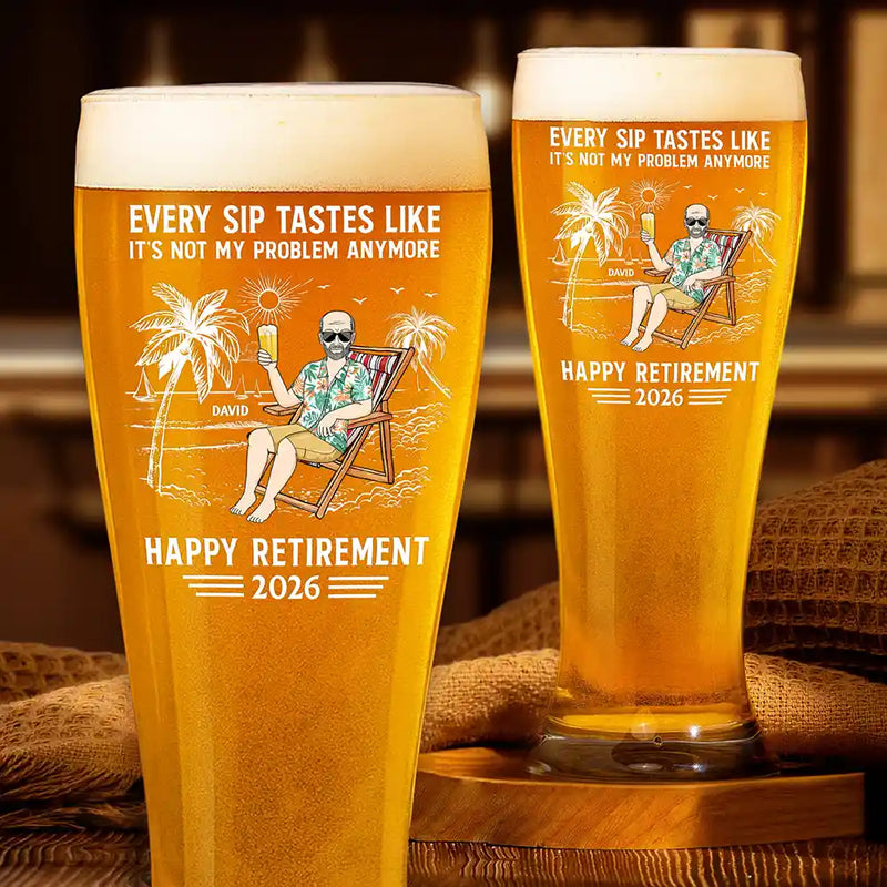 Gift For Husband,Gift For Yourself,Gift For Men,Gift For Women,Parents,Gift For Grandpa,Gift For Mother,Gift For Father,Gift For Grandma,Non-Eng,Vector,Humorous - Every Sip Tastes Like It's Not My Problem Anymore Retirement - Personalized Pilsner Glass