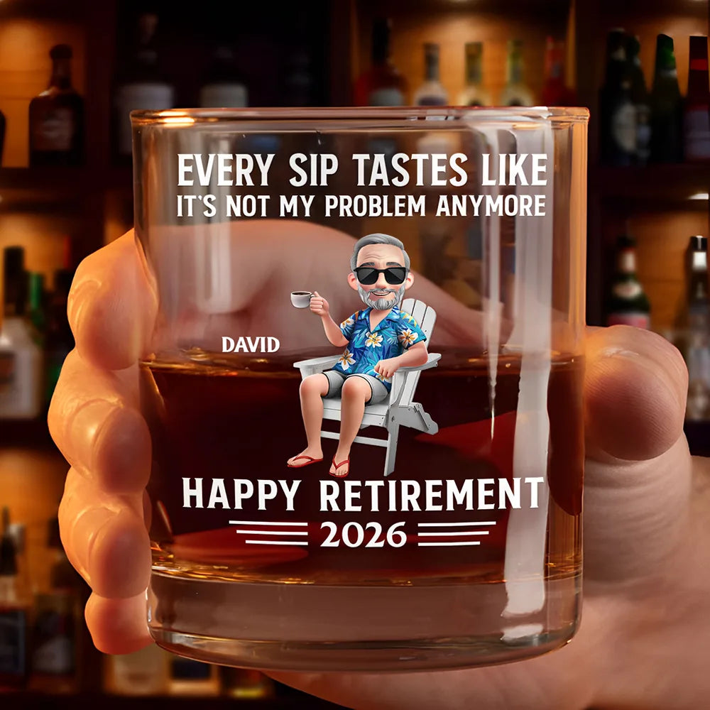 Every Sip Tastes Like It's Not My Problem Anymore Retirement 3D - Personalized Whiskey Glass