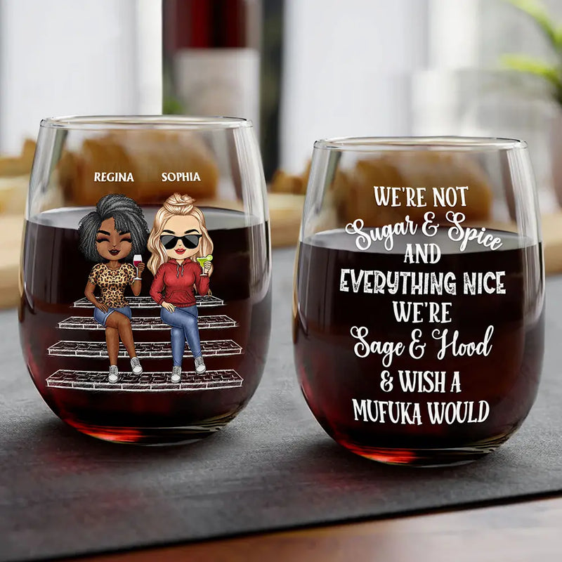 Gift For Bestie,Humorous,Vector - We're Not Sugar And Spice And Everything Nice We're Sage And Hood - Personalized Stemless Wine Glass