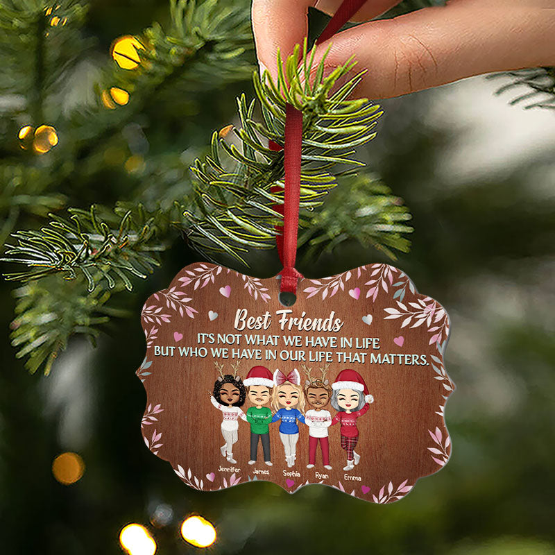 Best Friends It's Not What We Have In Life - Christmas Gift For Best Friends - Personalized Custom Aluminum Ornament
