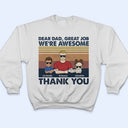 Dear Dad Great Job We're Awesome Thank You Adult And Kid - Father Gift - Personalized Custom T Shirt