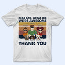 Dear Dad Great Job We're Awesome Thank You Kids And Pets - Father Gift For Dog Lovers - Personalized Custom T Shirt